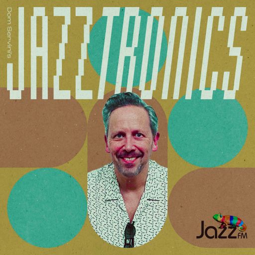 Jazztronics 016 with Dom Servini on Jazz FM
