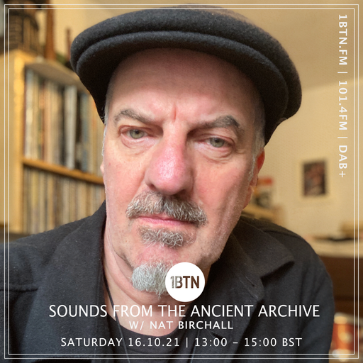 Sounds Of The Anchient Archives with Nat Birchall - 16.10.2021