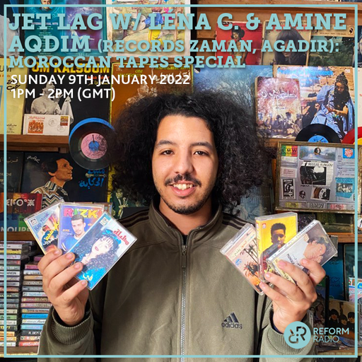 Jet Lag w/ Léna C. & Amine Aqdim (Records Zaman, Agadir): Moroccan Tapes Special 9th January 2022