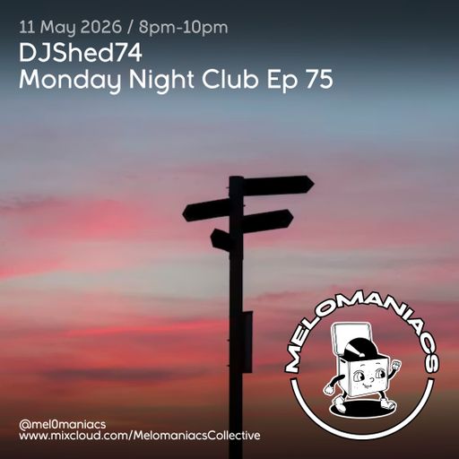 DJShed74// Monday Night Club Ep 75 // 11.05.26  Melomaniacs Live