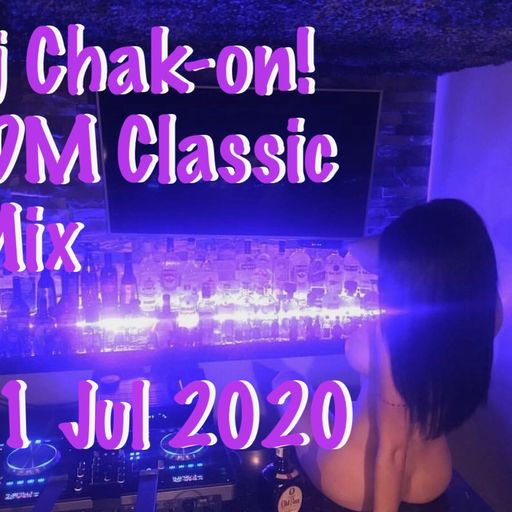 Dj Chak-on! - EDM Classics Mix 31 Jul 2020