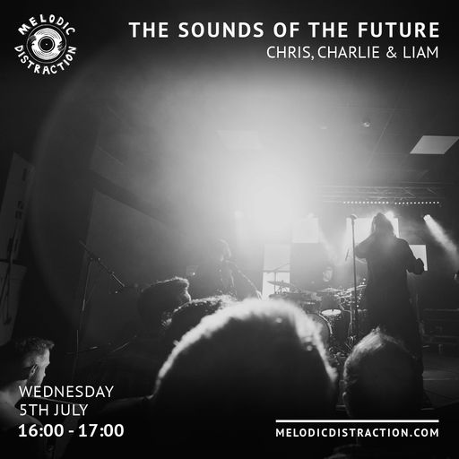 The Sounds of the Future with Charlie, Chris & Liam (July '23)