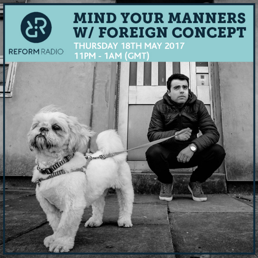 Mind Your Manners w/ Foreign Concept 18th May 2017