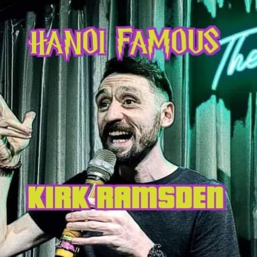Hanoi Famous Ep 14 w/ Kirk Ramsden & Greg Anderson 08.07.22