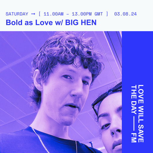 2024-08-03 Bold as Love w BIG HEN | LWSTD-FM