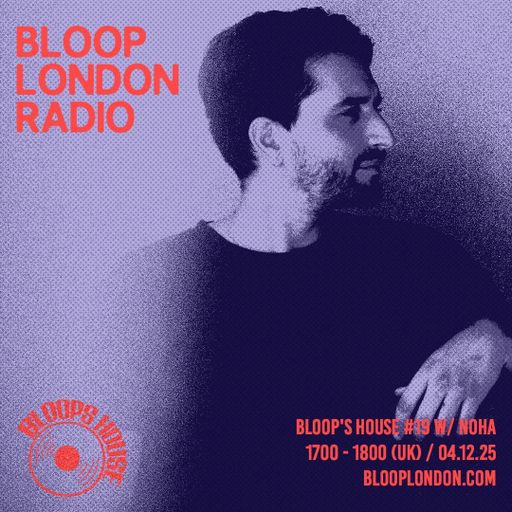 Bloop's House #19 w/ Noha - 04.12.25