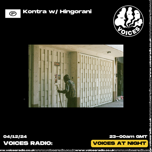 Kontra w/ Hingorani - 04/12/24 - Voices Radio