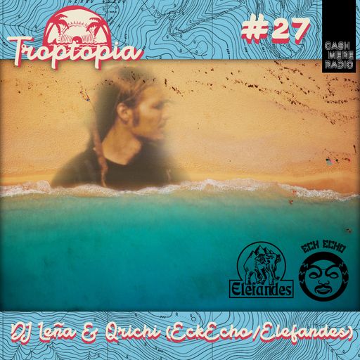 Troptopia #27 with DJ Leña & Qrichi (EckEcho/Elefandes) 28.02.2019