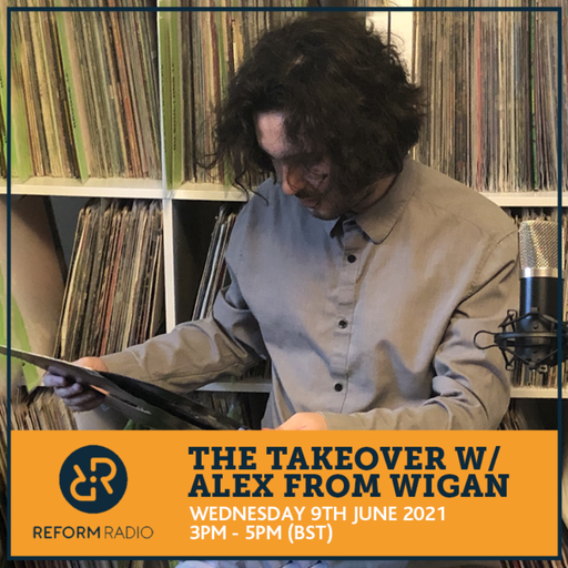 The Takeover w/ Alex From Wigan 9th June 2021
