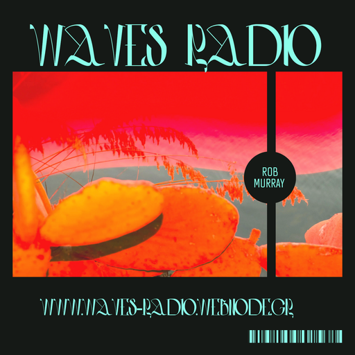 ROB MURRAY for Waves Radio #162