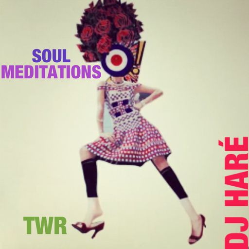 SOUL MEDITATIONS from DJ HARÉ soul jazz reggae jan 26 for TWR radio