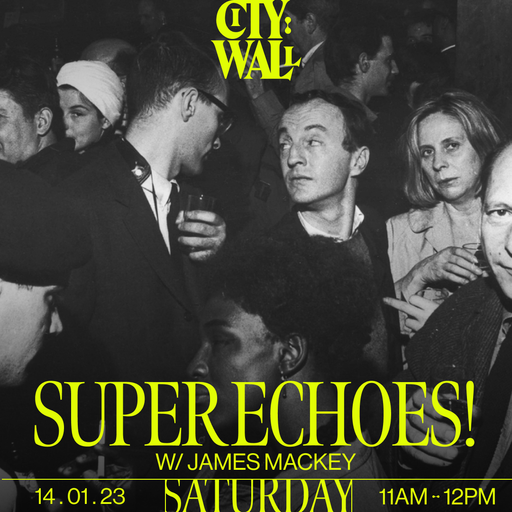SUPER ECHOES! w/ James Mackey - 14/01/2023