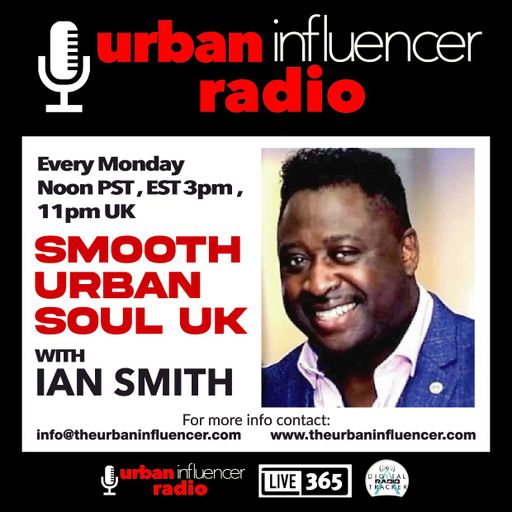 The Smooth Urban Soul Show On Urban Influencer Radio Mon 09.06.2025. 12pm PST, 3pm EST, 8pm GMT 3pm