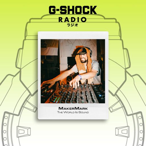 G-SHOCK Radio - The World Is Sound - Maker Mark - 25/10