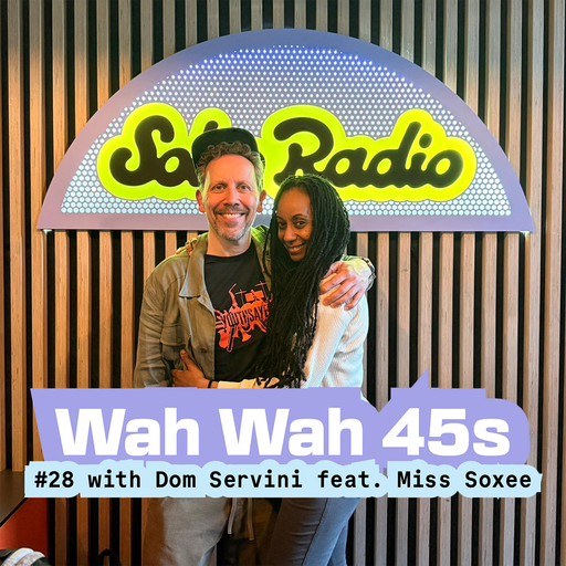 Wah Wah 45s #28 with Dom Servini feat. Miss Soxee (23/04/2026)