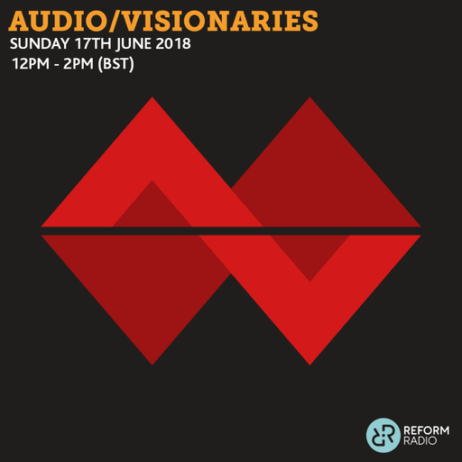 Audio/Visionaries 17th June 2018
