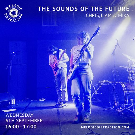 The Sounds of the Future with Chris, Liam & Mika (September '23)