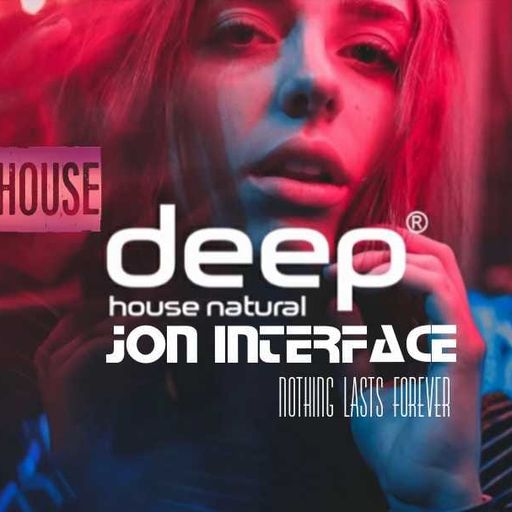 NOTHING LASTS FOREVER DEEP HOUSE NATURAL FT JON INTERFACE