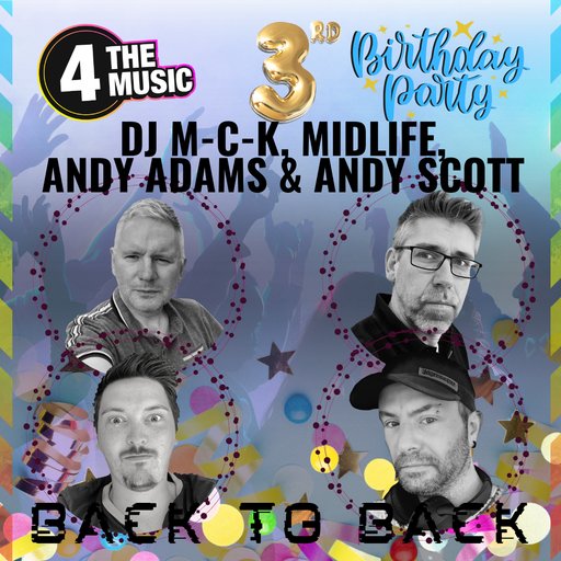 4TM Birthday Special - B2B2B2B - DJ MCK, Midlife, Andy Adams and Andy Scott - Classics and Bangers