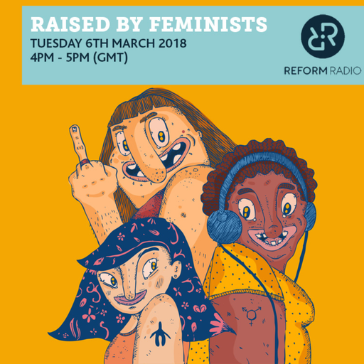 Raised by Feminists 6th March 2018