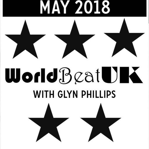 WorldBeatUK with Glyn Phillips - May 2018 (07/05/2018)