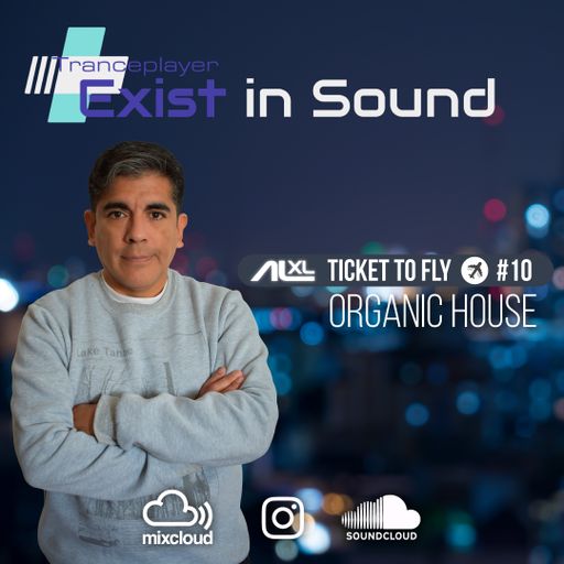 TICKET TO FLY #10 July 2022 (Organic House) EXCLUSIVE for EXIST IN SOUND (US)