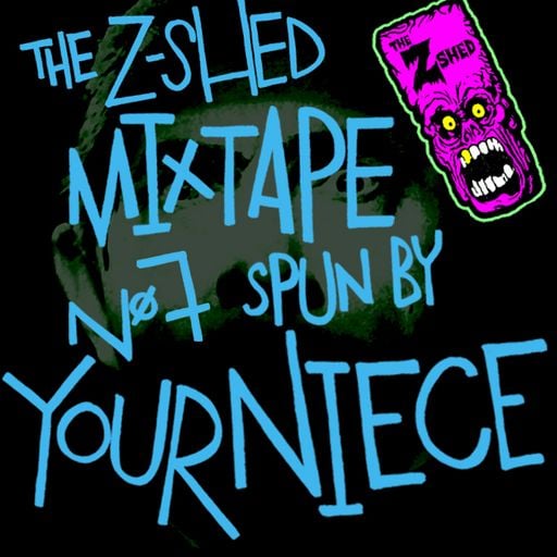 THE Z-SHED MIXTAPE 07: YOUR NIECE 