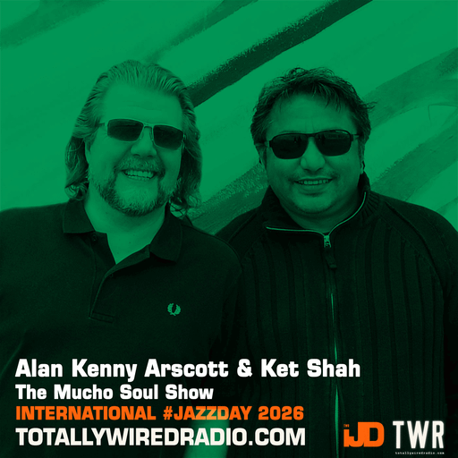 The Mucho Soul Show #JazzDay w/ Alan Kenny Arscott & Ket Shah ~ 28.04.26