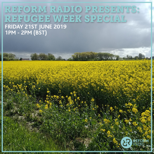 Reform Radio Presents: Refugee Week Special 21st June 2019