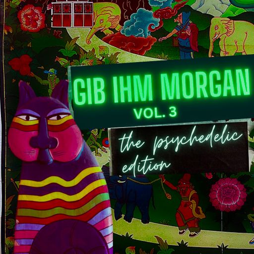 gib ihm, Morgan vol.3 - the Psychedelic edition