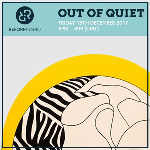 Out Of Quiet pt.45 15th December 2017
