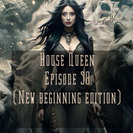 House Queen - Episode 58 (new beginning edition)