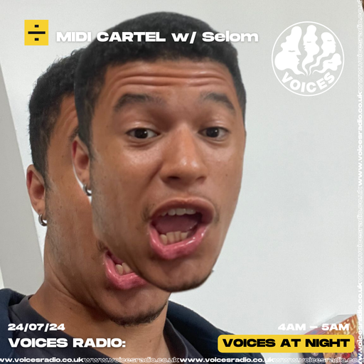 Midi Cartel on Voices w/ Selom - 24/07/24