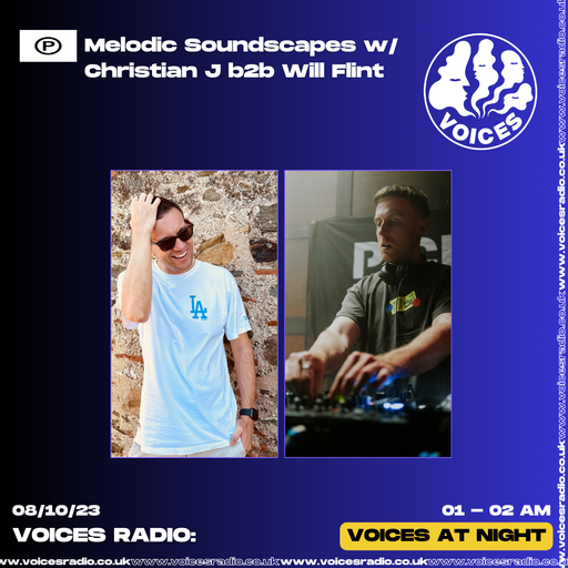 Melodic Soundscapes w/ Christian J b2b Will Flint - 08/10/23 - Voices Radio