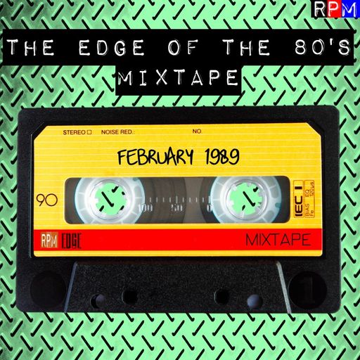 THE EDGE OF THE 80'S MIXTAPE : FEBRUARY 1989 *SELECT EARLY ACCESS*