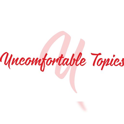 Uncomfortable Topics - Episode 2