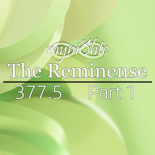 The Reminense 377.5 - Part 1