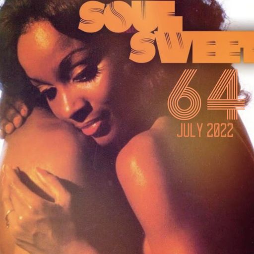 SOUL SWEET #64 ~ JULY 2022