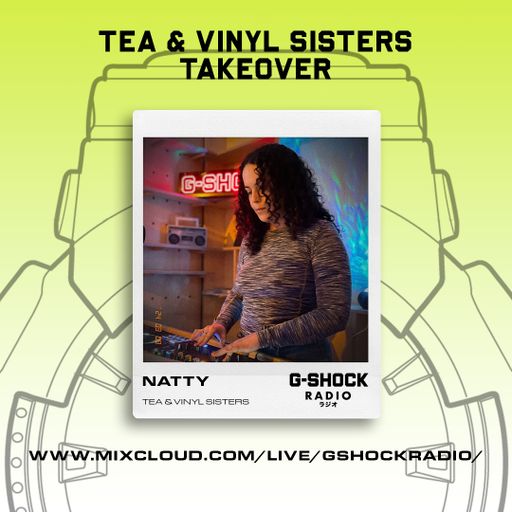 G-Shock Radio - Tea & Vinyl Sisters Takeover - NATTY - 09/03