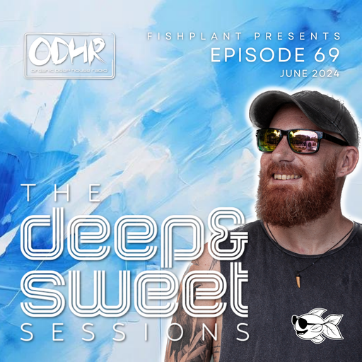 The Deep & Sweet Sessions with Fishplant: Ep.69 June 2024 (ODH Radio)
