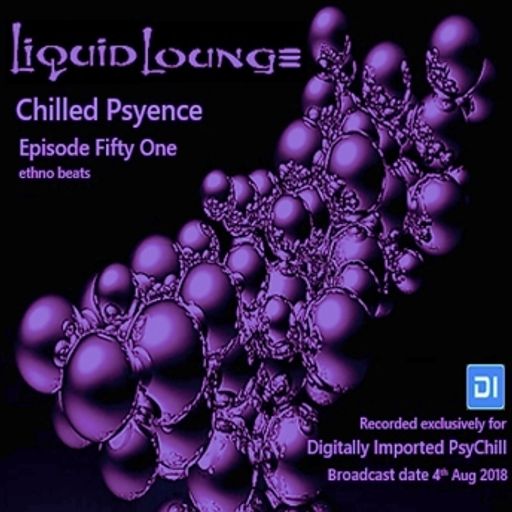Liquid Lounge - Chilled Psyence (Episode Fifty One) Digitally Imported Psychill August 2018