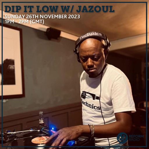 Dip it Low w/ JAZOUL 26th November 2023