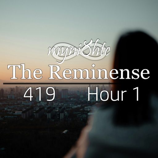 The Reminense 419 - Hour 1