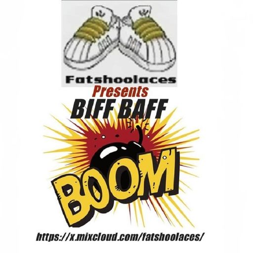 Fatshoolaces Presents - BIFF BAFF BOOM!