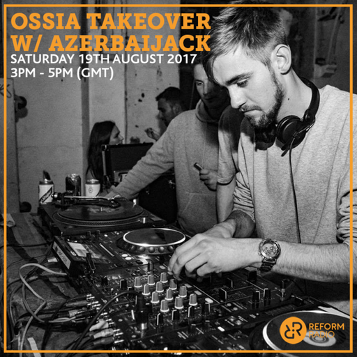 Ossia Takeover w/ Azerbaijack 19th August 2017