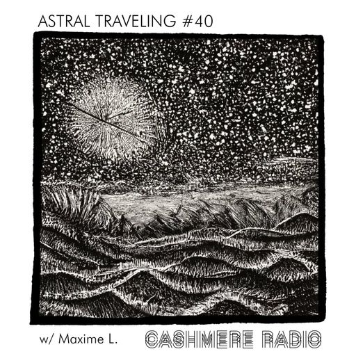 Astral Traveling #40, w/ Maxime L. 28.05.2024