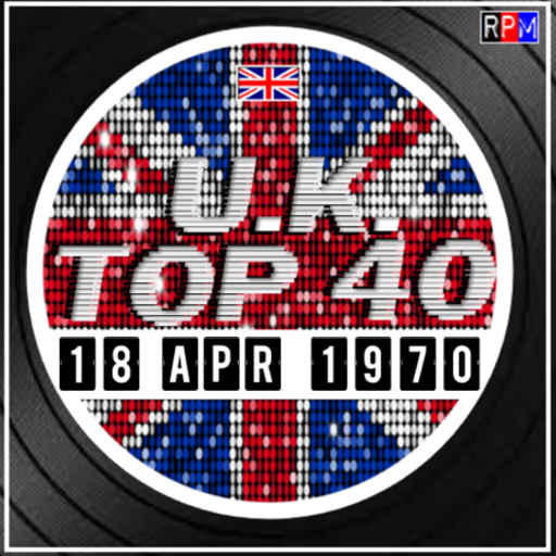 UK TOP 40 : 12 - 18 APRIL 1970