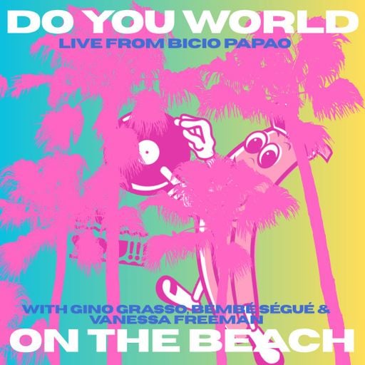 Do You World on the Beach w/ Gino Grasso, Vanessa Freeman and Bémbé Ségué 12/07/25