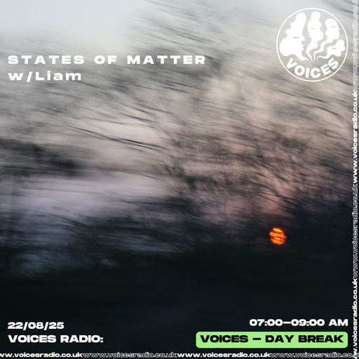 States of Matter w/ Liam - 22/08/25 - [Voices Radio]