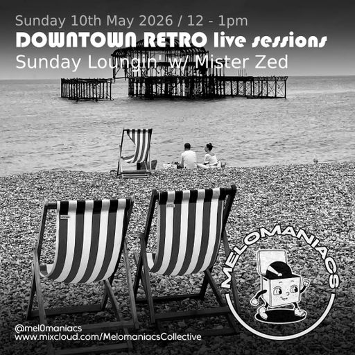Sunday Loungin' w/Mister Zed // Downtown Retro Live Sessions // 10.05.26 // Melomaniacs Live
